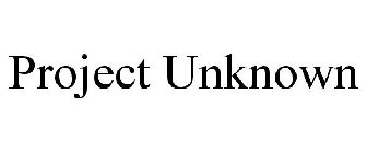 PROJECT UNKNOWN