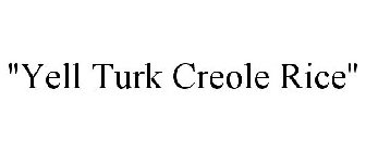 ''YELL TURK CREOLE RICE''