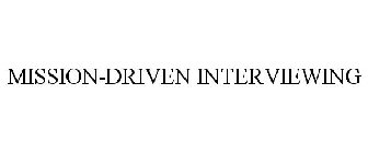 MISSION-DRIVEN INTERVIEWING