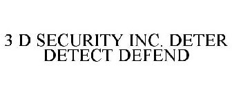 3 D SECURITY INC. DETER DETECT DEFEND