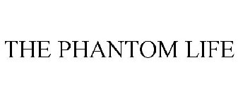 THE PHANTOM LIFE