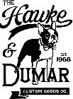 THE HAWKE & DUMAR CUSTOM GOODS CO. EST.1968