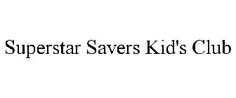 SUPERSTAR SAVERS KID'S CLUB