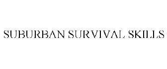 SUBURBAN SURVIVAL SKILLS