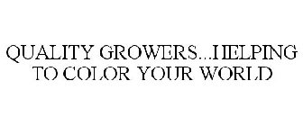 QUALITY GROWERS...HELPING TO COLOR YOUR WORLD