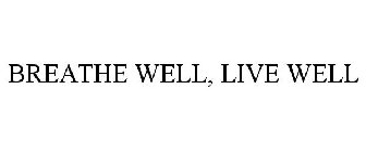 BREATHE WELL, LIVE WELL