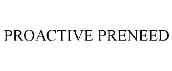 PROACTIVE PRENEED