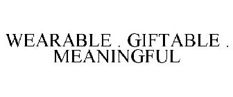 WEARABLE . GIFTABLE . MEANINGFUL