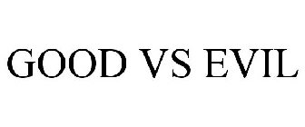 GOOD VS EVIL