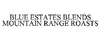 BLUE ESTATES BLENDS MOUNTAIN RANGE ROASTS