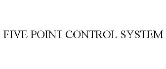 FIVE POINT CONTROL SYSTEM