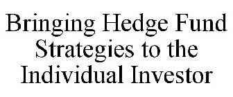 BRINGING HEDGE FUND STRATEGIES TO THE INDIVIDUAL INVESTOR