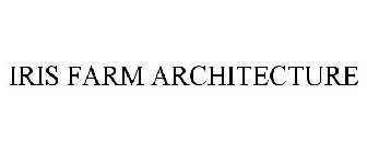 IRIS FARM ARCHITECTURE