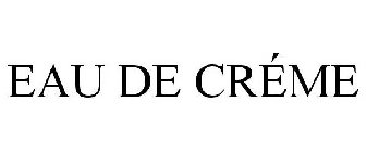 EAU DE CRÉME