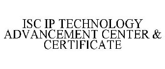 ISC IP TECHNOLOGY ADVANCEMENT CENTER & CERTIFICATE