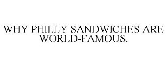 WHY PHILLY SANDWICHES ARE WORLD-FAMOUS.