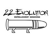 22 EVOLUTION INTELLIGENT DESIGNS