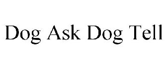 DOG ASK DOG TELL