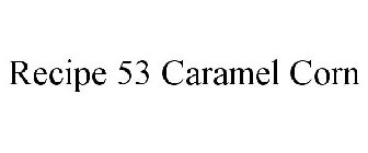 RECIPE 53 CARAMEL CORN