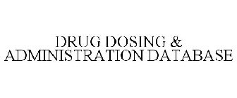 DRUG DOSING & ADMINISTRATION DATABASE