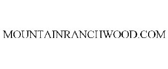 MOUNTAINRANCHWOOD.COM