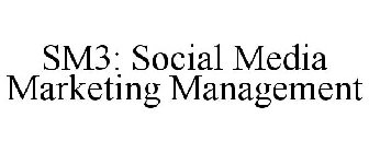 SM3: SOCIAL MEDIA MARKETING MANAGEMENT