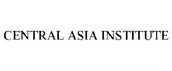 CENTRAL ASIA INSTITUTE