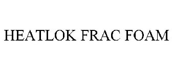 HEATLOK FRAC FOAM