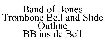 BAND OF BONES TROMBONE BELL AND SLIDE OUTLINE BB INSIDE BELL