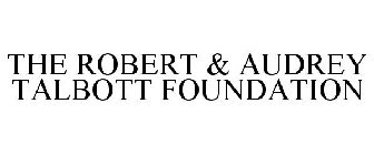 THE ROBERT & AUDREY TALBOTT FOUNDATION