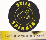 STILL SPINNIN' THE CURE TO THE COMMON GYM!