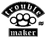 TROUBLE MAKER DF