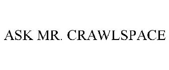 ASK MR. CRAWLSPACE