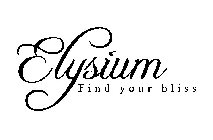 ELYSIUM FIND YOUR BLISS