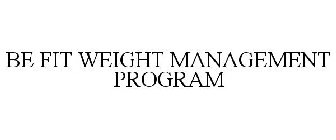 BE FIT WEIGHT MANAGEMENT PROGRAM