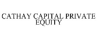 CATHAY CAPITAL PRIVATE EQUITY