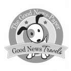 THE GOOD NEWS-PAPER GOOD NEWS TRAVELS