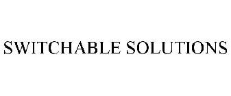 SWITCHABLE SOLUTIONS