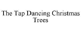 THE TAP DANCING CHRISTMAS TREES