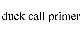 DUCK CALL PRIMER