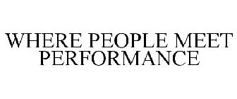 WHERE PEOPLE MEET PERFORMANCE