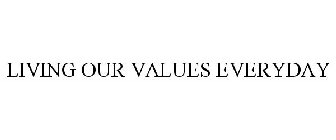 LIVING OUR VALUES EVERYDAY