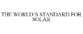 THE WORLD'S STANDARD FOR SOLAR