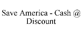 SAVE AMERICA - CASH @ DISCOUNT