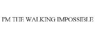 I'M THE WALKING IMPOSSIBLE