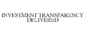 INVESTMENT TRANSPARENCY DELIVERED