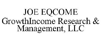 JOE EQCOME GROWTHINCOME RESEARCH & MANAGEMENT, LLC