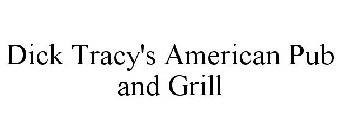DICK TRACY'S AMERICAN PUB AND GRILL