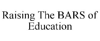 RAISING THE BARS OF EDUCATION