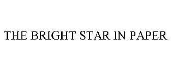 THE BRIGHT STAR IN PAPER